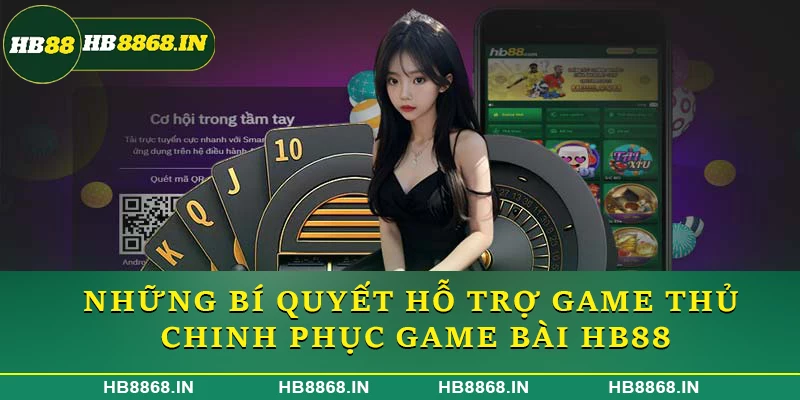 Những bí quyết hỗ trợ game thủ chinh phục Game bài HB88