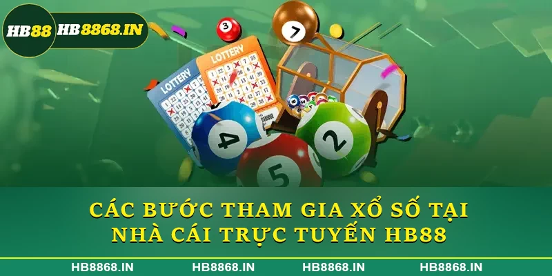 Các bước tham gia xổ số tại nhà cái trực tuyến HB88