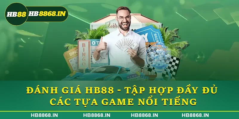 Đánh giá HB88 - Tập hợp đầy đủ các tựa game nổi tiếng