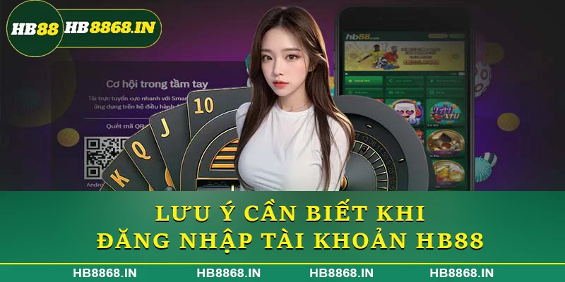 Lưu ý cần biết khi đăng nhập tài khoản HB88