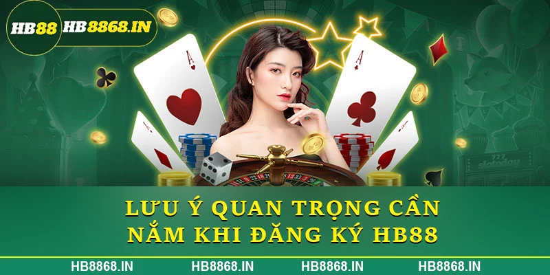 Lưu ý quan trọng cần nắm khi đăng ký HB88