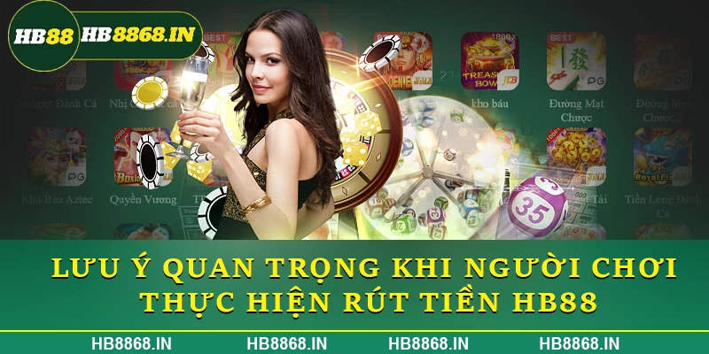 Lưu ý quan trọng khi người chơi thực hiện rút tiền HB88