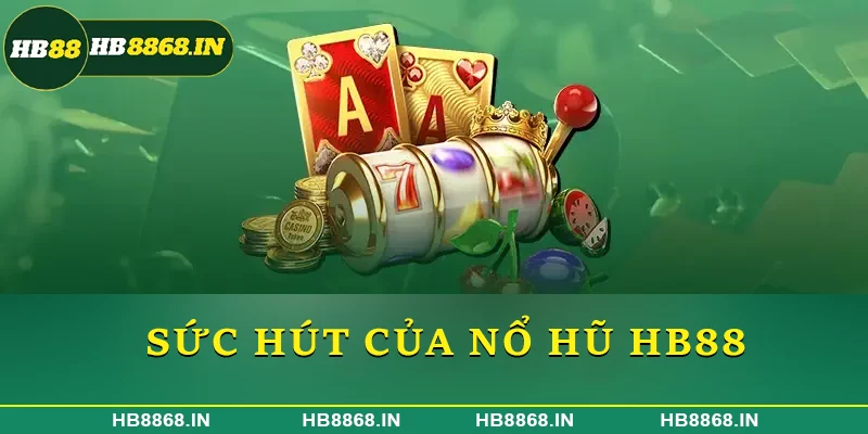 Sức hút của nổ hũ HB88