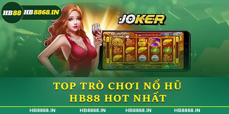 Top trò chơi nổ hũ HB88 hot nhất